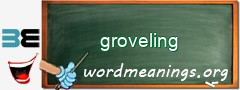 WordMeaning blackboard for groveling